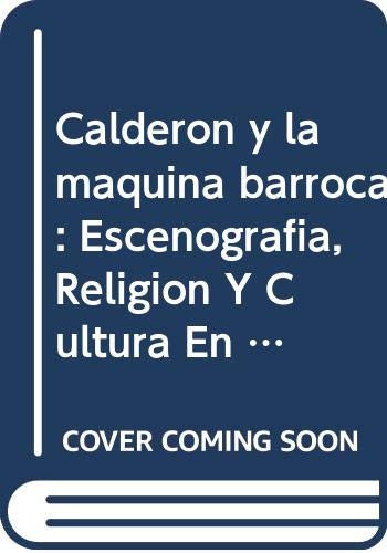 Calderón y la máquina barroca (Escenografía, religíon y cultura en ‘El José de las mujeres') (Spanish Edition) by Javier Aparicio Maydeu, 9789042004160