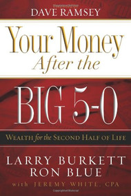 Your Money after the Big 5-0 (Wealth for the Second Half of Life) by Ron Blue, Larry Burkett, Jeremy White, 9780805444322