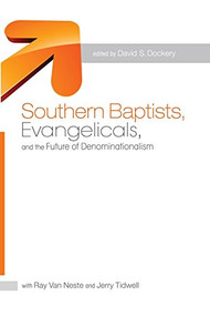Southern Baptists, Evangelicals, and the Future of Denominationalism by David S. Dockery, Ray Van Neste, Jerry Tidwell, 9781433671203