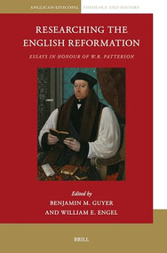 Researching the English Reformation (Essays in Honour of W.B. Patterson) by Benjamin M. Guyer, William E. Engel, 9789004677838