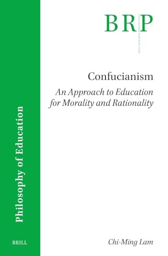 Confucianism: An Approach to Education for Morality and Rationality by Chi-Ming Lam, 9789004727892