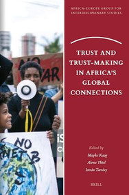 Trust and Trust-Making in Africa's Global Connections by Mayke Kaag, Alena Thiel, István Tarrósy, 9789004734760