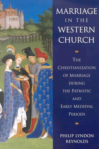 Marriage in the Western Church (The Christianization of Marriage During the Patristic and Early Medieval Periods) by Reynolds, 9780391041080