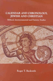 Calendar and Chronology, Jewish and Christian (Biblical, Intertestamental and Patristic Studies) by Roger T. Beckwith, 9780391041233
