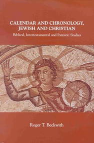 Calendar and Chronology, Jewish and Christian (Biblical, Intertestamental and Patristic Studies) by Roger T. Beckwith, 9780391041233