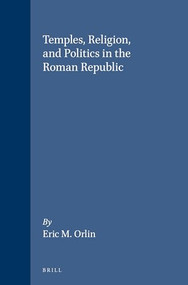 Temples, Religion, and Politics in the Roman Republic by Orlin, 9780391041325