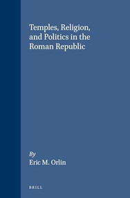 Temples, Religion, and Politics in the Roman Republic by Orlin, 9780391041325