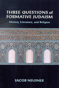 Three Questions of Formative Judaism (History, Literature, and Religion) by Jacob Neusner, 9780391041776