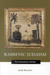 Rabbinic Judaism (The Theological System) by Jacob Neusner, 9780391041790