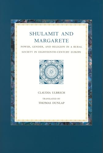Shulamit and Margarete (Power, Gender, and Religion in a Rural Society in Eighteenth-Century Europe) by William V. Dunlap, Claudia Ulbrich, 9780391042278