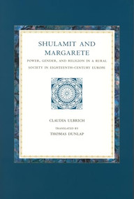 Shulamit and Margarete (Power, Gender, and Religion in a Rural Society in Eighteenth-Century Europe) by William V. Dunlap, Claudia Ulbrich, 9780391042278