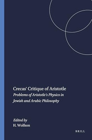 Crecas' Critique of Aristotle (Problems of Aristotle's Physics in Jewish and Arabic Philosophy) by Harry Wolfson, 9780674175754