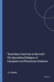 "Each Man Cried Out to His God" (The Specialized Religion of Canaanite and Phoenician Seafarers) by Aaron J. Brody, 9780788504662