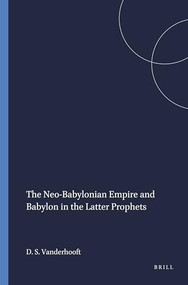 The Neo-Babylonian Empire and Babylon in the Latter Prophets by David Stephen Vanderhooft, 9780788505799
