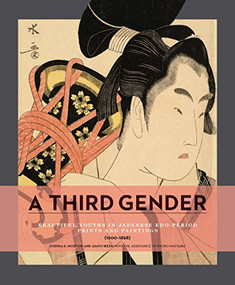 A Third Gender: Beautiful Youths in Japanese Edo-Period Prints and Paintings (1600-1868) by Joshua S. Mostow, Asato Ikeda, 9780888545145