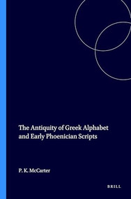 The Antiquity of Greek Alphabet and Early Phoenician Scripts by P. Kyle McCarter, 9780891300663