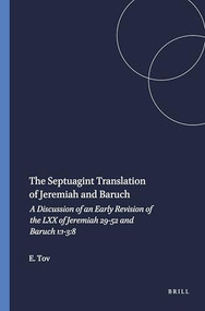 The Septuagint Translation of Jeremiah and Baruch (A Discussion of an Early Revision of the LXX of Jeremiah 29-52 and Baruch 1:1-3:8) by Emanuel Tov, 9780891300700