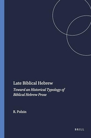Late Biblical Hebrew (Toward an Historical Typology of Biblical Hebrew Prose) by Robert Polzin, 9780891301011