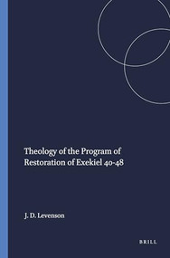 Theology of the Program of Restoration of Exekiel 40-48 by Jon Douglas Levenson, 9780891301592