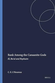 Rank among the Canaanite Gods (El, Ba'al and Rephaim) by Conrad E. L'Heureux, 9780891303268