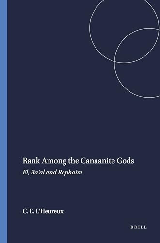 Rank among the Canaanite Gods (El, Ba'al and Rephaim) by Conrad E. L'Heureux, 9780891303268