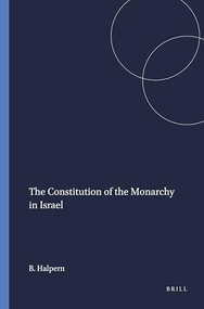 The Constitution of the Monarchy in Israel by Baruch Halpern, 9780891305361