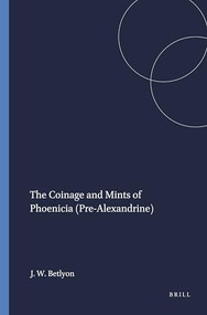 The Coinage and Mints of Phoenicia (Pre-Alexandrine) by John Wilson Betlyon, 9780891305880