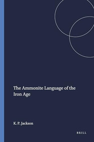 The Ammonite Language of the Iron Age by Kent P. Jackson, 9780891305927