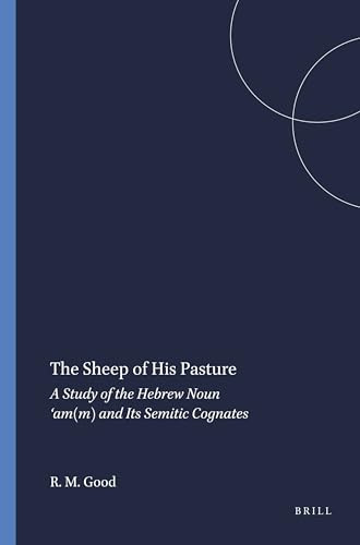 The Sheep of His Pasture (A Study of the Hebrew Noun ʻam(m) and Its Semitic Cognates) by Robert McClive Good, 9780891306283