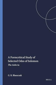 A Formcritical Study of Selected Odes of Solomon by Gerald R. Blaszczak, 9780891309178