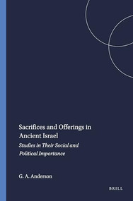 Sacrifices and Offerings in Ancient Israel (Studies in Their Social and Political Importance) by Gary A. Anderson, 9781555401696