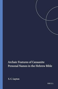 Archaic Features of Canaanite Personal Names in the Hebrew Bible by Scott C. Layton, 9781555405137