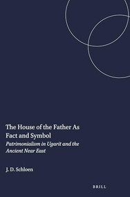 The House of the Father As Fact and Symbol (Patrimonialism in Ugarit and the Ancient Near East) by J. David Schloen, 9781575069074