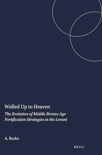 Walled Up to Heaven (The Evolution of Middle Bronze Age Fortification Strategies in the Levant) by Aaron Burke, 9781575069272