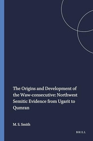 The Origins and Development of the Waw-consecutive: Northwest Semitic Evidence from Ugarit to Qumran by Mark S. Smith, 9781575069357