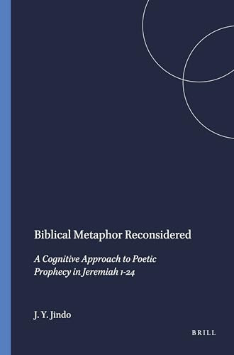 Biblical Metaphor Reconsidered (A Cognitive Approach to Poetic Prophecy in Jeremiah 1-24) by Job Y. Jindo, 9781575069364