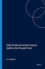 Early Northwest Semitic Serpent Spells in the Pyramid Texts by Richard C. Steiner, 9781575069371