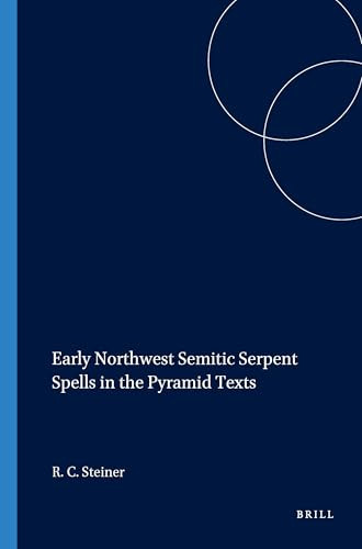 Early Northwest Semitic Serpent Spells in the Pyramid Texts by Richard C. Steiner, 9781575069371