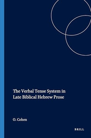 The Verbal Tense System in Late Biblical Hebrew Prose by Ohad Cohen, 9781575069432