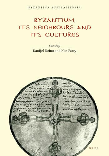Byzantium, Its Neighbours and Its Cultures by Danijel Dzino, Ken Parry, 9781876503017