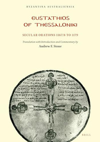 Eustathios of Thessaloniki (Secular Orations 1167/8 to 1179) by Andrew Stone, 9781876503369