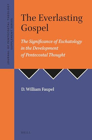 The Everlasting Gospel (The Significance of Eschatology in the Development of Pentecostal Thought) by D William Faupel, 9781905679034