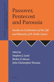 Passover, Pentecost and Parousia (Studies in Celebration of the Life and Ministry of R. Hollis Gause) by Steven J. Land, Rickie D Moore, John Christopher Thomas, 9781905679126