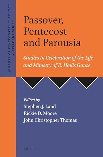 Passover, Pentecost and Parousia (Studies in Celebration of the Life and Ministry of R. Hollis Gause) by Steven J. Land, Rickie D Moore, John Christopher Thomas, 9781905679126