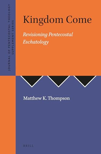 Kingdom Come (Revisioning Pentecostal Eschatology) by Matthew K. Thompson, 9781905679140