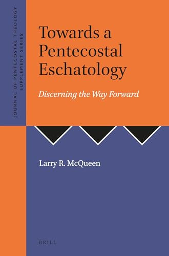 Towards a Pentecostal Eschatology (Discerning the Way Forward) by Larry R. McQueen, 9781905679225