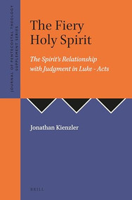 The Fiery Holy Spirit (The Spirit's Relationship with Judgment in Luke - Acts) by Jonathan Kienzler, 9781905679256