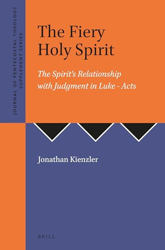 The Fiery Holy Spirit (The Spirit's Relationship with Judgment in Luke - Acts) by Jonathan Kienzler, 9781905679256
