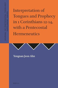 Interpretation of Tongues and Prophecy in 1 Corinthians 12-14, with a Pentecostal Hermeneutics by Jeon Ahn Yongnan, 9781905679300