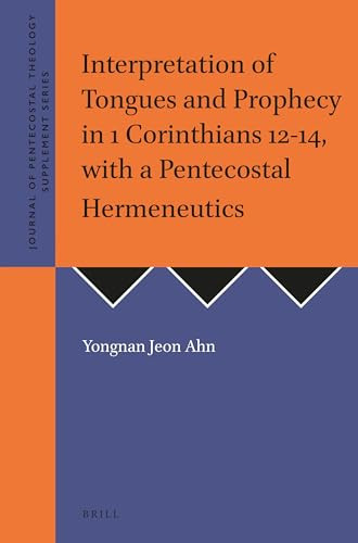 Interpretation of Tongues and Prophecy in 1 Corinthians 12-14, with a Pentecostal Hermeneutics by Jeon Ahn Yongnan, 9781905679300